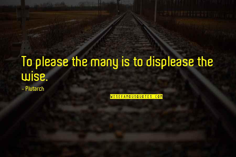 Gregan Quotes By Plutarch: To please the many is to displease the