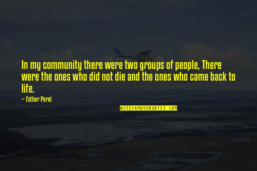 Gregarianism Quotes By Esther Perel: In my community there were two groups of Gregarianism Quotes By Esther Perel: In my community there were two groups of