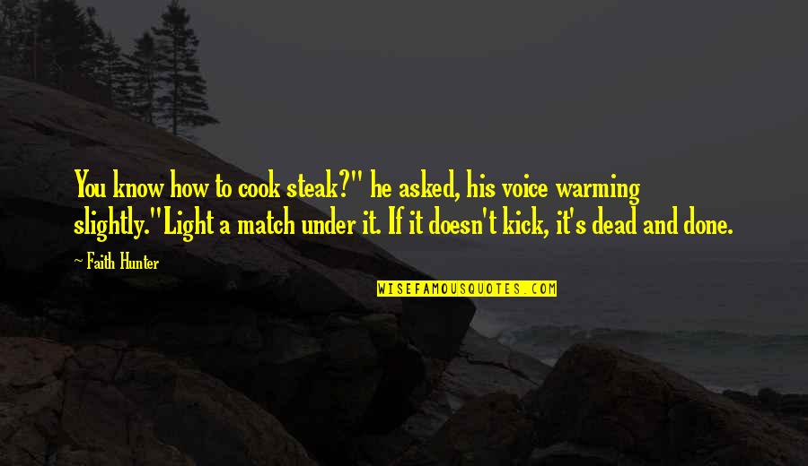 Gregarianism Quotes By Faith Hunter: You know how to cook steak?" he asked, Gregarianism Quotes By Faith Hunter: You know how to cook steak?" he asked,