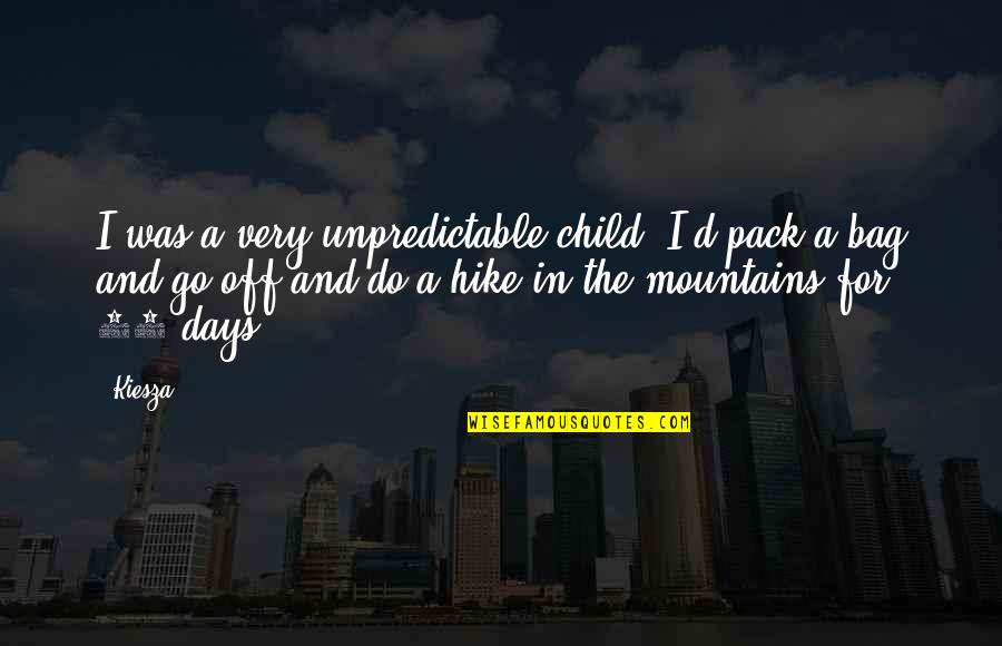 Gregarianism Quotes By Kiesza: I was a very unpredictable child. I'd pack Gregarianism Quotes By Kiesza: I was a very unpredictable child. I'd pack