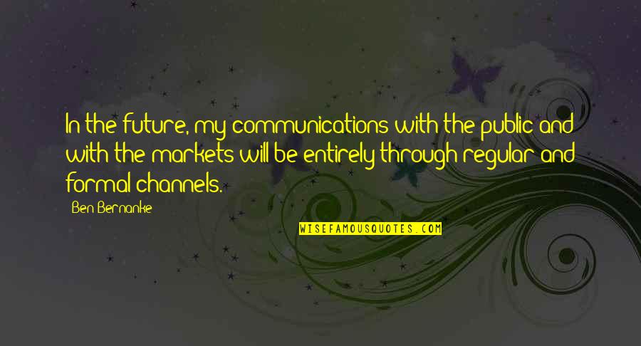 Greger Nutrition Quotes By Ben Bernanke: In the future, my communications with the public