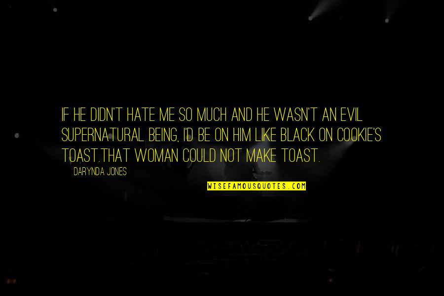 Greger Nutrition Quotes By Darynda Jones: If he didn't hate me so much and