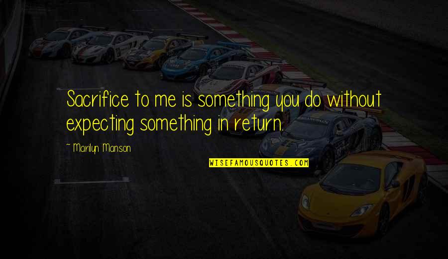 Greger Nutrition Quotes By Marilyn Manson: Sacrifice to me is something you do without