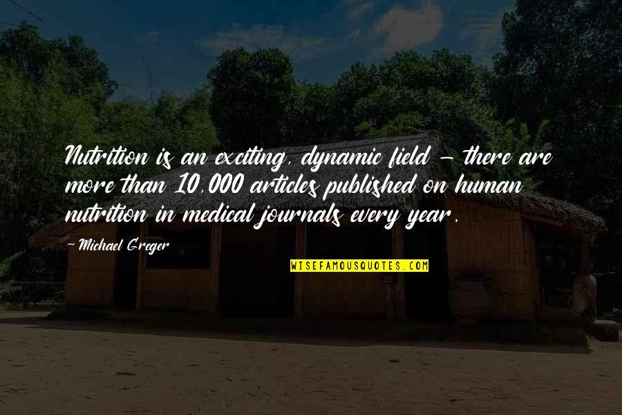 Greger Nutrition Quotes By Michael Greger: Nutrition is an exciting, dynamic field - there