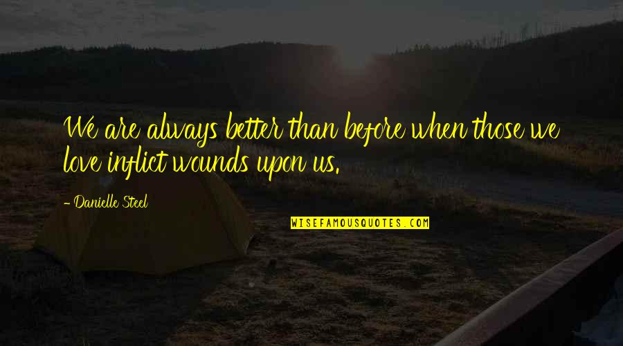 Gregers Quotes By Danielle Steel: We are always better than before when those