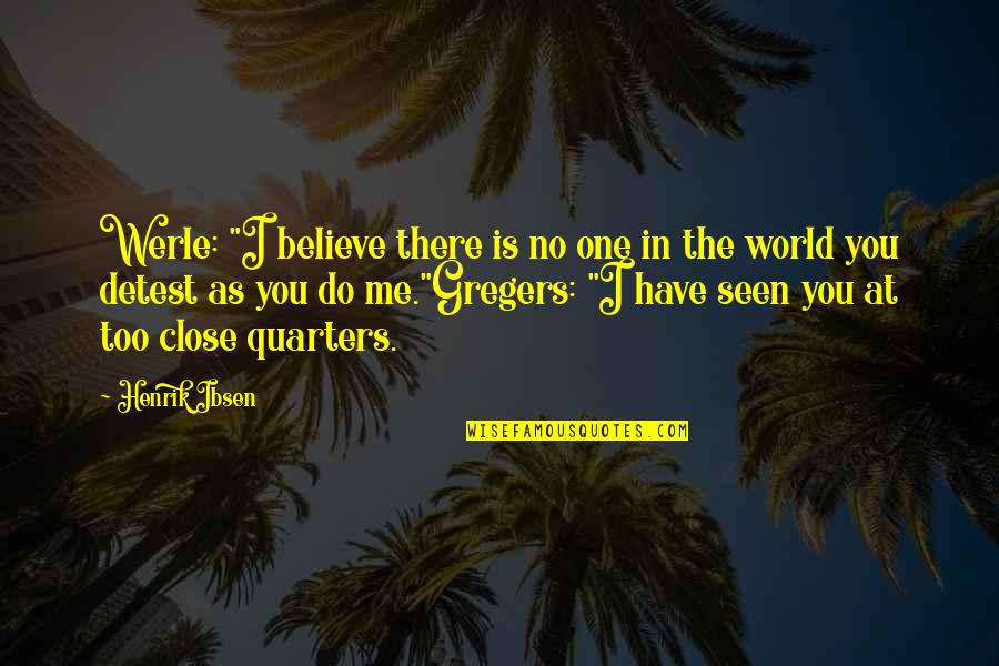 Gregers Quotes By Henrik Ibsen: Werle: "I believe there is no one in