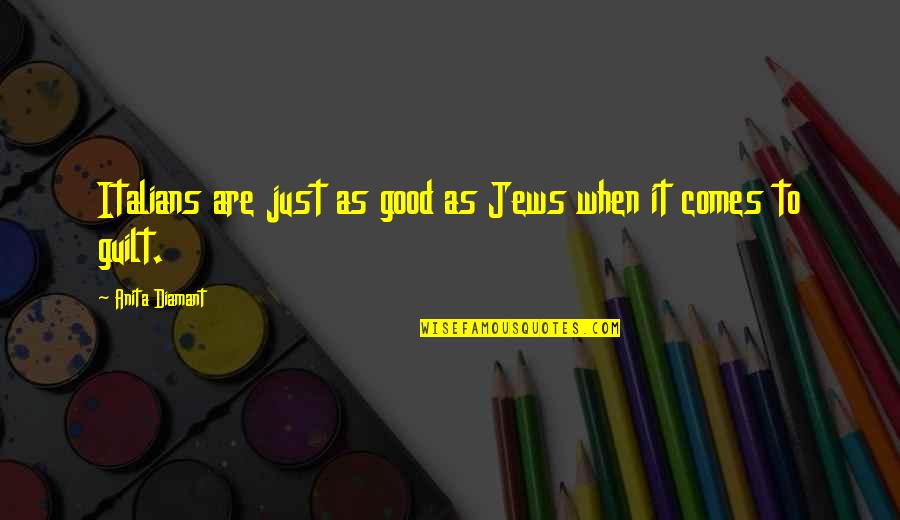 Gregersons Quotes By Anita Diamant: Italians are just as good as Jews when Gregersons Quotes By Anita Diamant: Italians are just as good as Jews when