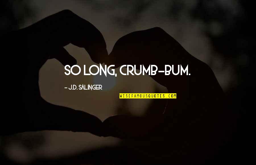 Gregg Popovich Quotes By J.D. Salinger: So long, crumb-bum. Gregg Popovich Quotes By J.D. Salinger: So long, crumb-bum.
