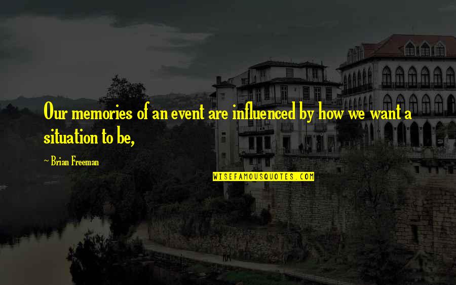 Gregging Quotes By Brian Freeman: Our memories of an event are influenced by