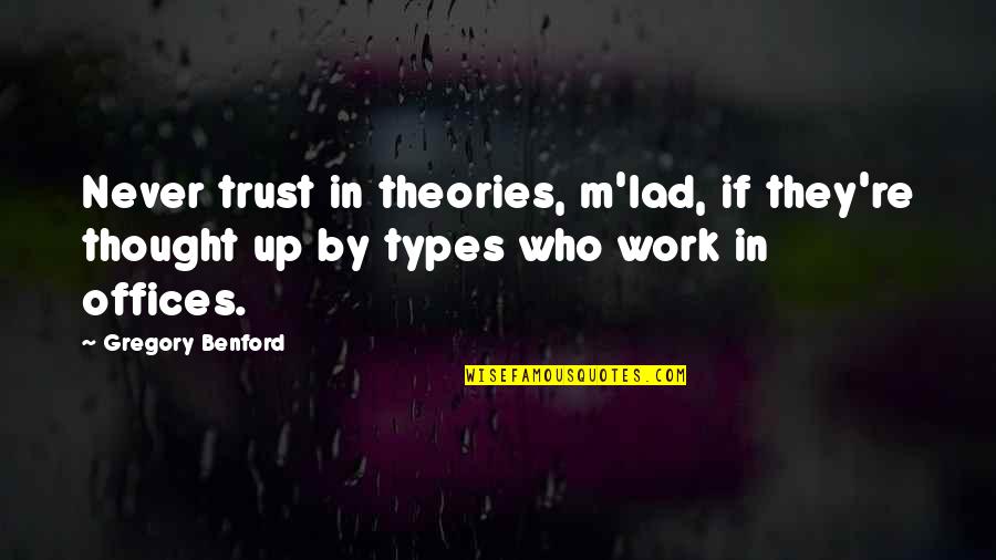 Greggio In Italian Quotes By Gregory Benford: Never trust in theories, m'lad, if they're thought