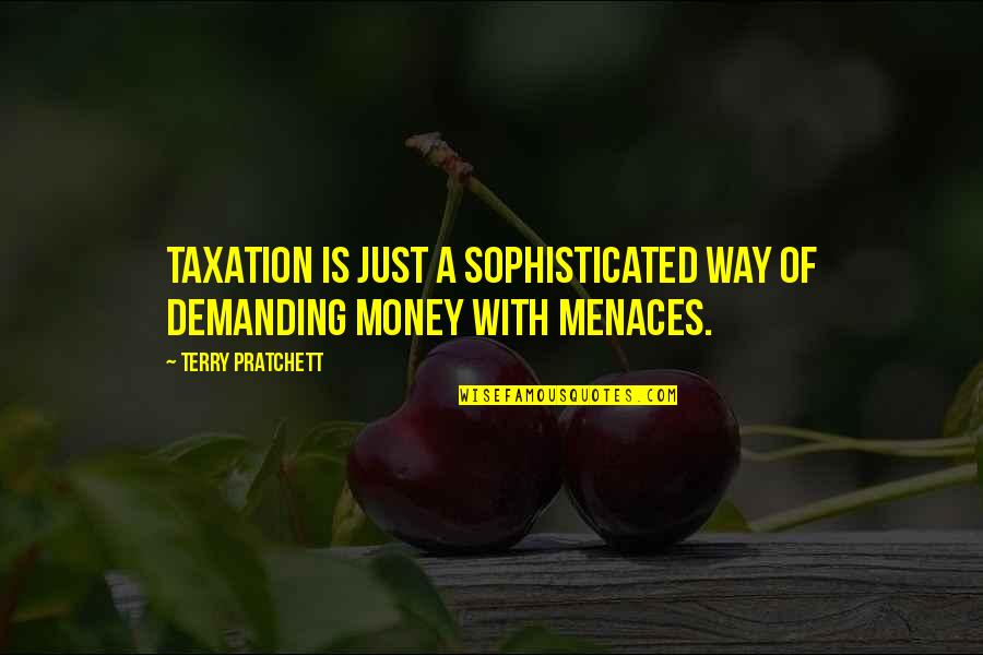 Greggio In Italian Quotes By Terry Pratchett: Taxation is just a sophisticated way of demanding Greggio In Italian Quotes By Terry Pratchett: Taxation is just a sophisticated way of demanding
