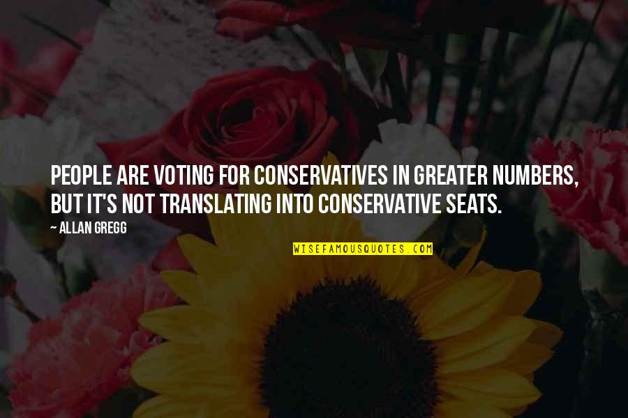 Gregg's Quotes By Allan Gregg: People are voting for Conservatives in greater numbers,