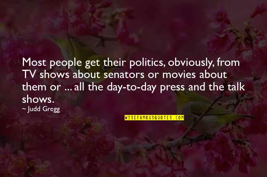 Gregg's Quotes By Judd Gregg: Most people get their politics, obviously, from TV