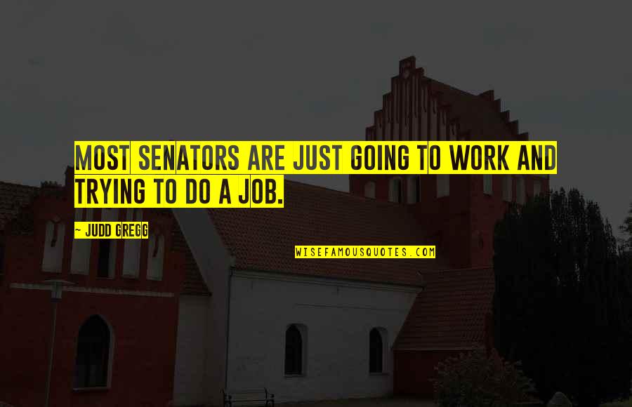 Gregg's Quotes By Judd Gregg: Most senators are just going to work and