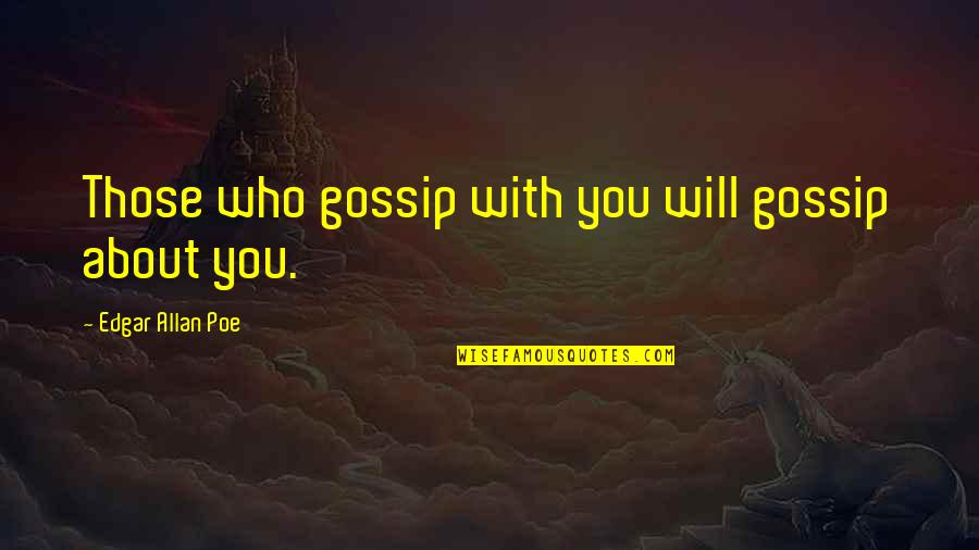Gregguser Quotes By Edgar Allan Poe: Those who gossip with you will gossip about