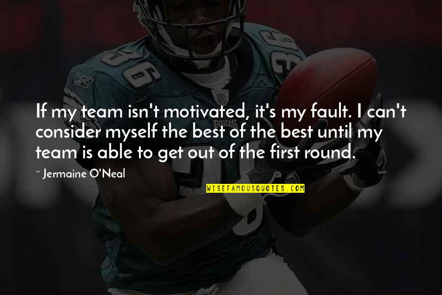 Gregis Insurance Quotes By Jermaine O'Neal: If my team isn't motivated, it's my fault. Gregis Insurance Quotes By Jermaine O'Neal: If my team isn't motivated, it's my fault.