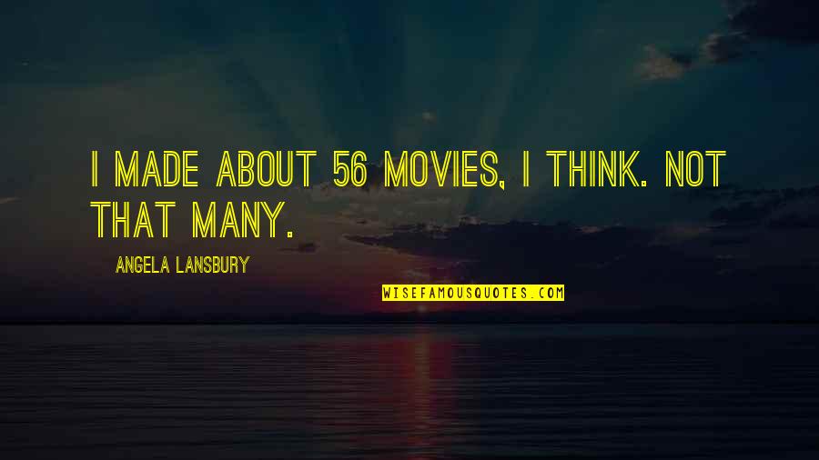 Gregis Latin Quotes By Angela Lansbury: I made about 56 movies, I think. Not Gregis Latin Quotes By Angela Lansbury: I made about 56 movies, I think. Not