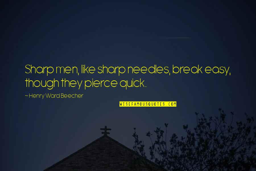 Gregis Latin Quotes By Henry Ward Beecher: Sharp men, like sharp needles, break easy, though Gregis Latin Quotes By Henry Ward Beecher: Sharp men, like sharp needles, break easy, though