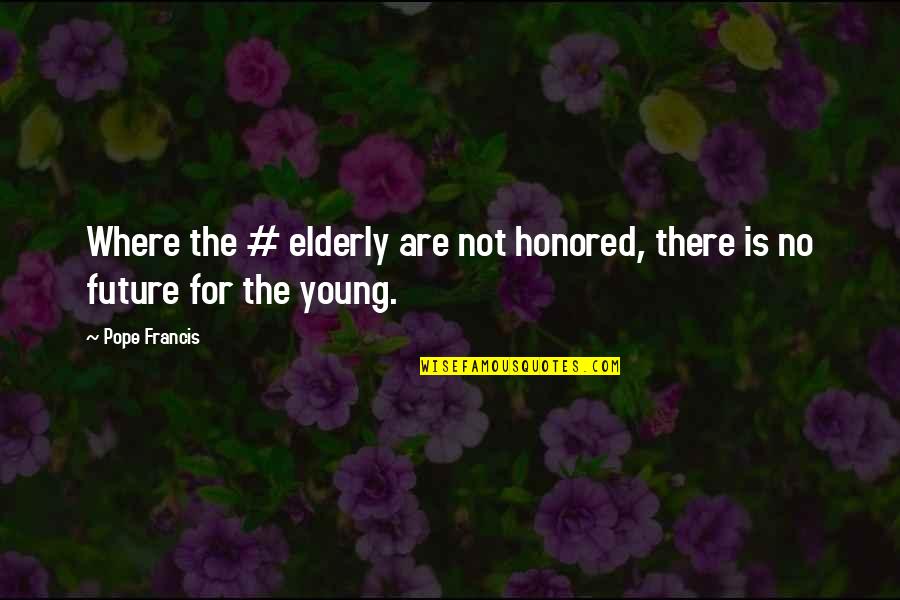 Gregis Latin Quotes By Pope Francis: Where the # elderly are not honored, there