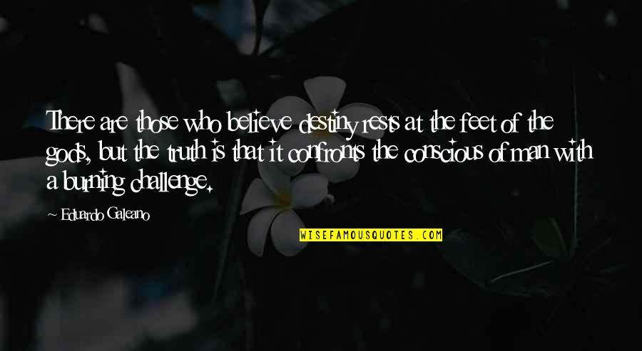 Gregmar Swift Quotes By Eduardo Galeano: There are those who believe destiny rests at