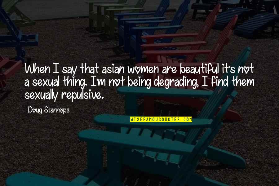 Gregoire Kayibanda Quotes By Doug Stanhope: When I say that asian women are beautiful Gregoire Kayibanda Quotes By Doug Stanhope: When I say that asian women are beautiful