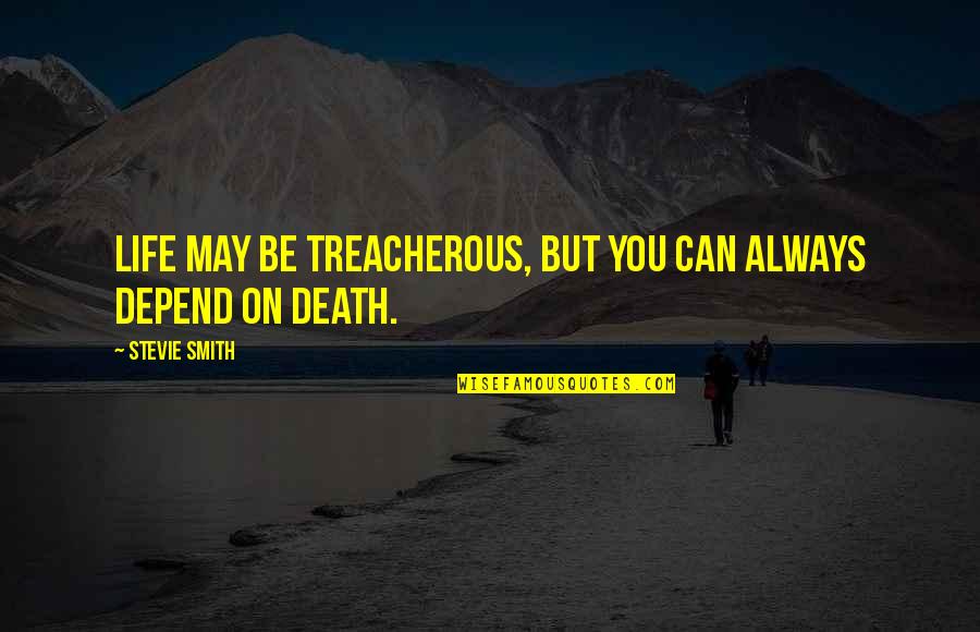 Gregoli Leps Quotes By Stevie Smith: Life may be treacherous, but you can always Gregoli Leps Quotes By Stevie Smith: Life may be treacherous, but you can always