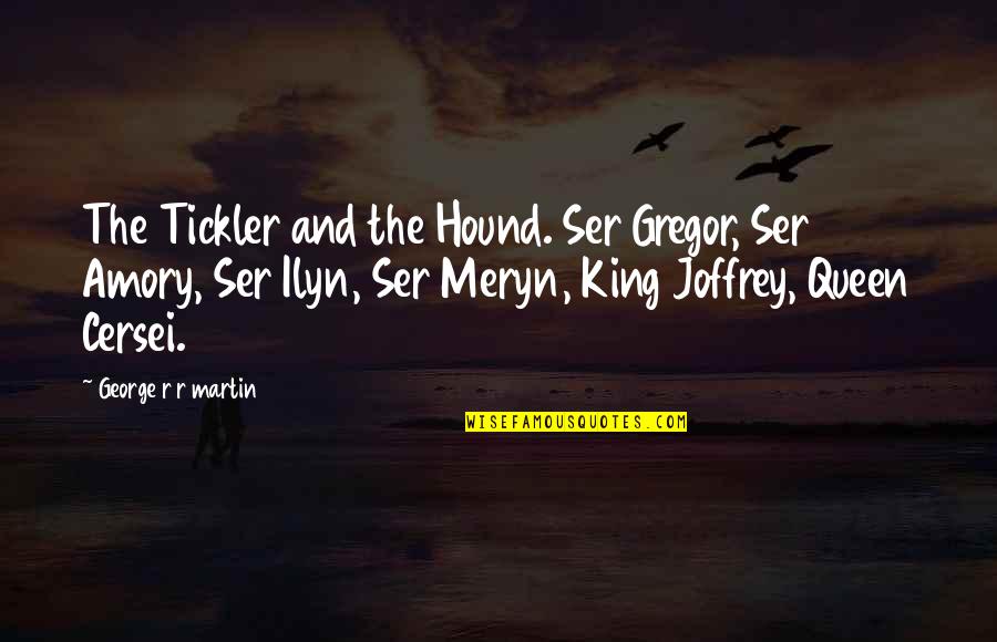 Gregor Quotes By George R R Martin: The Tickler and the Hound. Ser Gregor, Ser