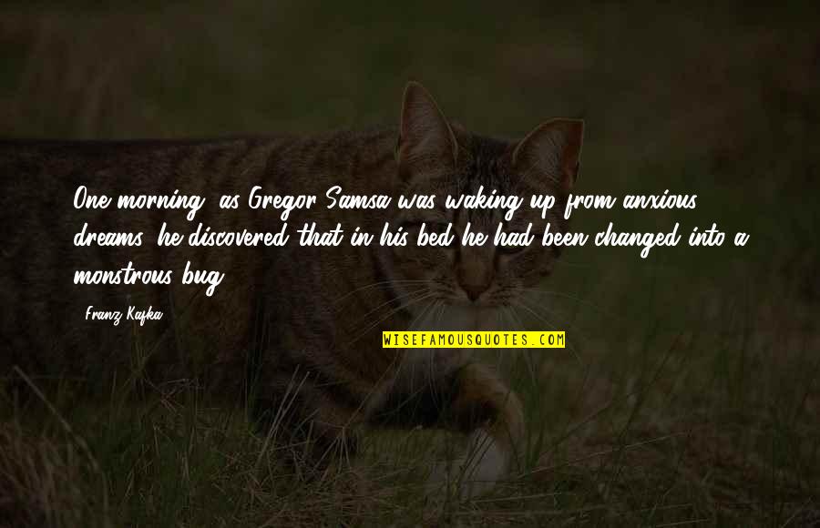 Gregor Samsa Bug Quotes By Franz Kafka: One morning, as Gregor Samsa was waking up Gregor Samsa Bug Quotes By Franz Kafka: One morning, as Gregor Samsa was waking up