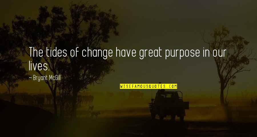 Gregor Schneider Quotes By Bryant McGill: The tides of change have great purpose in