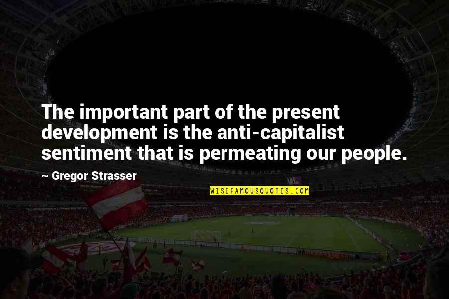 Gregor Strasser Quotes By Gregor Strasser: The important part of the present development is
