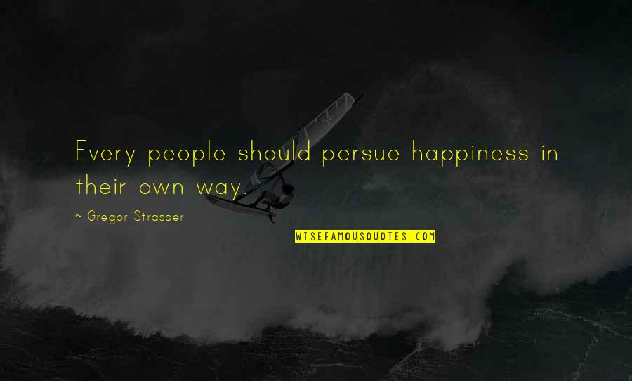 Gregor Strasser Quotes By Gregor Strasser: Every people should persue happiness in their own