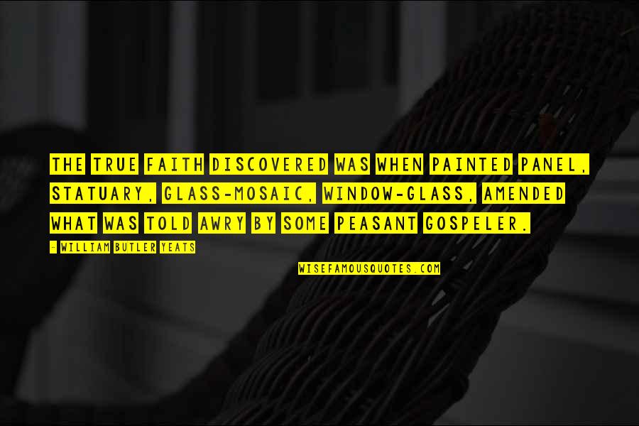 Gregorach Quotes By William Butler Yeats: The true faith discovered was When painted panel,