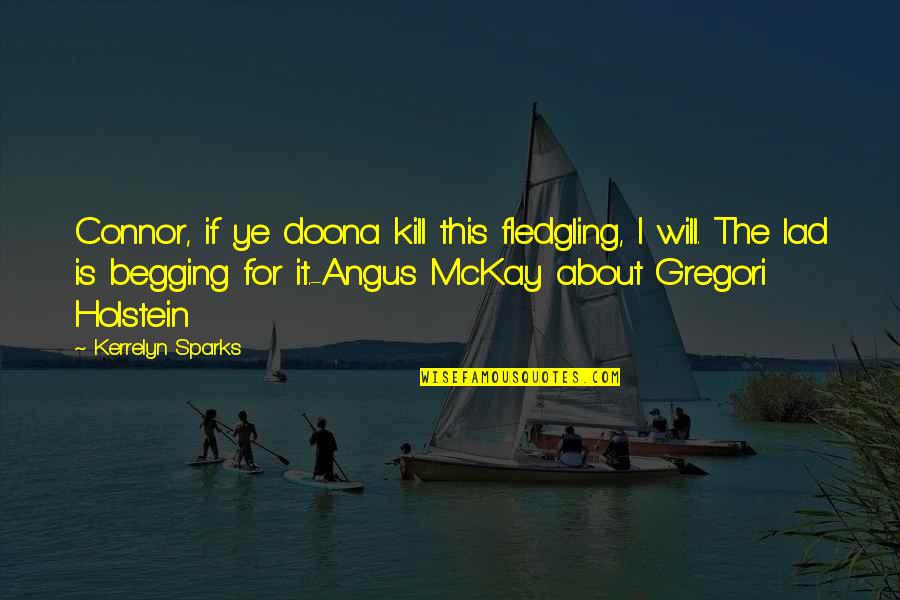 Gregori Quotes By Kerrelyn Sparks: Connor, if ye doona kill this fledgling, I Gregori Quotes By Kerrelyn Sparks: Connor, if ye doona kill this fledgling, I