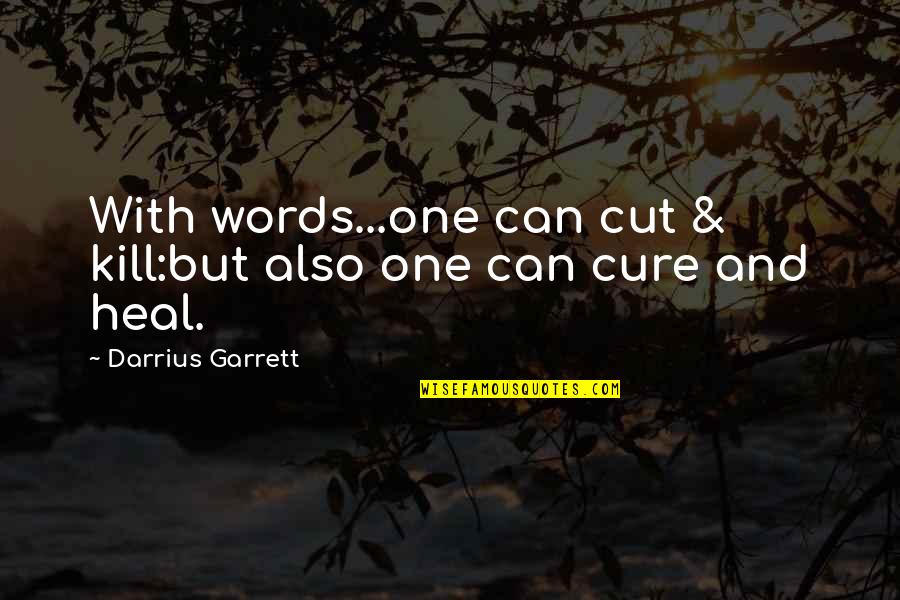 Gregorie Elie Quotes By Darrius Garrett: With words...one can cut & kill:but also one Gregorie Elie Quotes By Darrius Garrett: With words...one can cut & kill:but also one