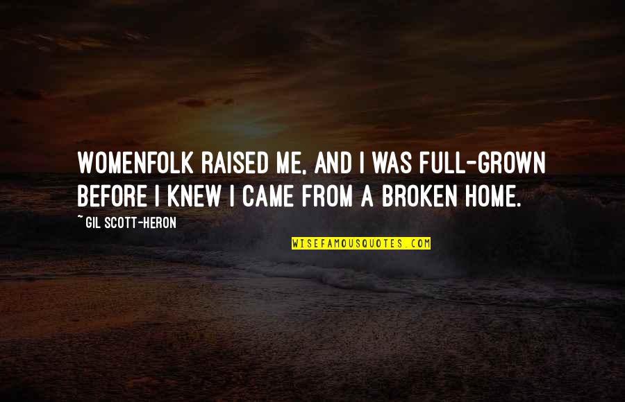 Gregorie Elie Quotes By Gil Scott-Heron: Womenfolk raised me, and I was full-grown before Gregorie Elie Quotes By Gil Scott-Heron: Womenfolk raised me, and I was full-grown before