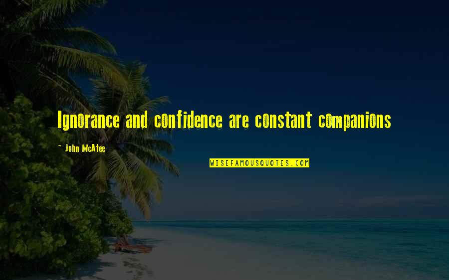 Gregorie Tillery Quotes By John McAfee: Ignorance and confidence are constant companions