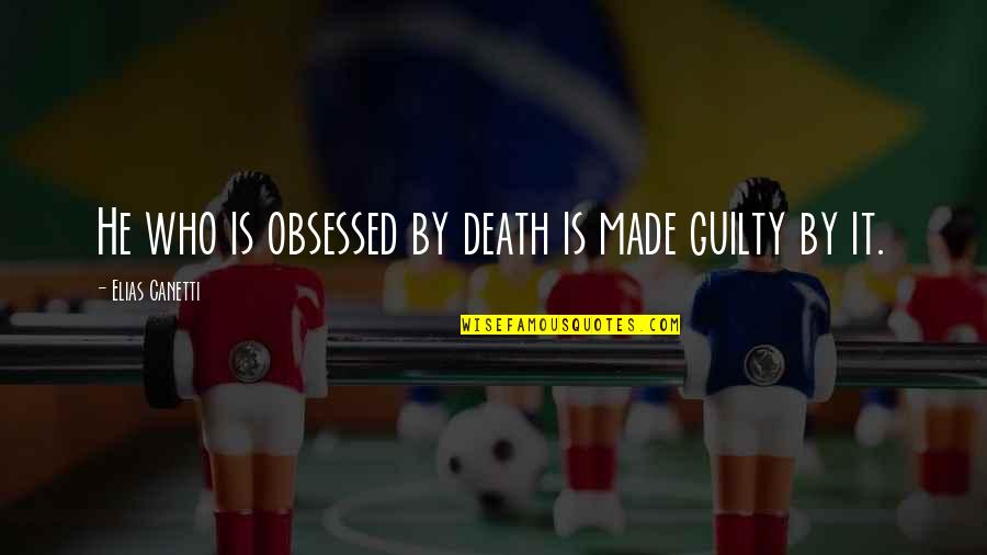 Gregorijansko Pevanje Quotes By Elias Canetti: He who is obsessed by death is made Gregorijansko Pevanje Quotes By Elias Canetti: He who is obsessed by death is made