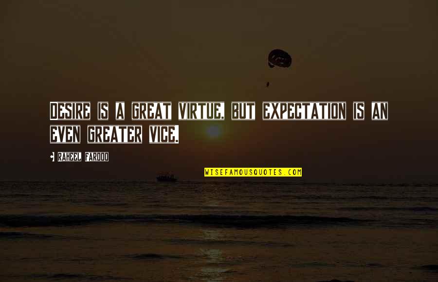 Gregorini Francesca Quotes By Raheel Farooq: Desire is a great virtue, but expectation is
