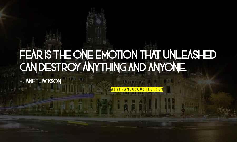 Gregorio Del Quotes By Janet Jackson: FEAR IS THE ONE EMOTION THAT UNLEASHED CAN