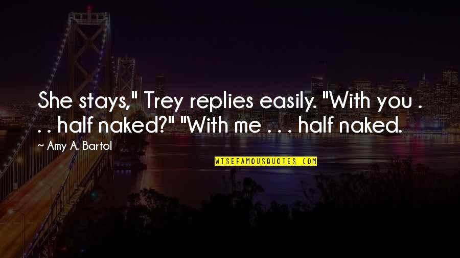 Gregorio Velasquez Quotes By Amy A. Bartol: She stays," Trey replies easily. "With you .