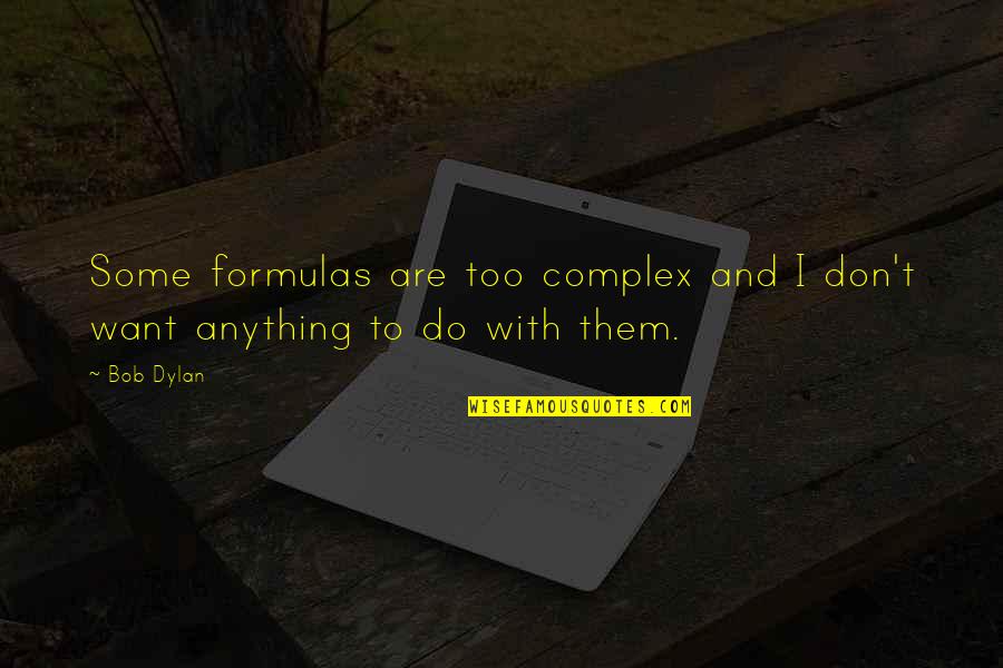 Gregorio Zara Quotes By Bob Dylan: Some formulas are too complex and I don't