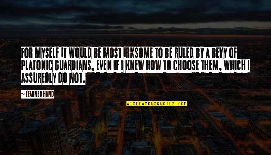 Gregorius Quotes By Learned Hand: For myself it would be most irksome to