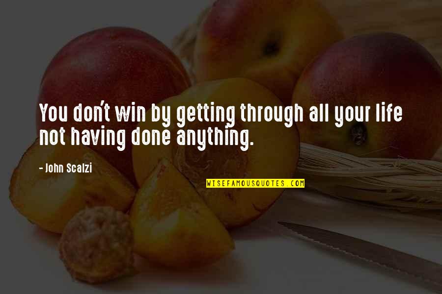 Gregorius Sidharta Quotes By John Scalzi: You don't win by getting through all your