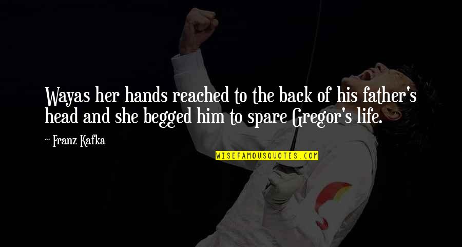 Gregor's Father Quotes By Franz Kafka: Wayas her hands reached to the back of