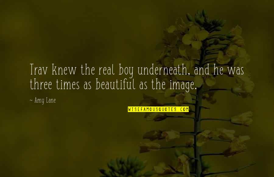 Gregory Berns Quotes By Amy Lane: Trav knew the real boy underneath, and he