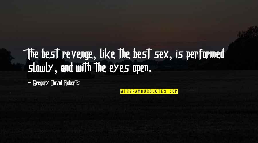 Gregory David Roberts Quotes By Gregory David Roberts: The best revenge, like the best sex, is