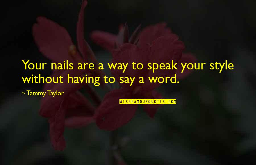 Gregory House Top Quotes By Tammy Taylor: Your nails are a way to speak your