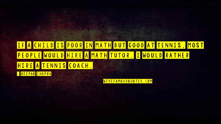Gregory Issac Quotes By Deepak Chopra: If a child is poor in math but