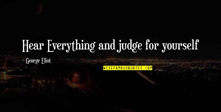 Gregory Maguire Author Quotes By George Eliot: Hear Everything and judge for yourself Gregory Maguire Author Quotes By George Eliot: Hear Everything and judge for yourself