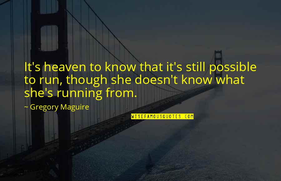 Gregory Maguire Quotes By Gregory Maguire: It's heaven to know that it's still possible